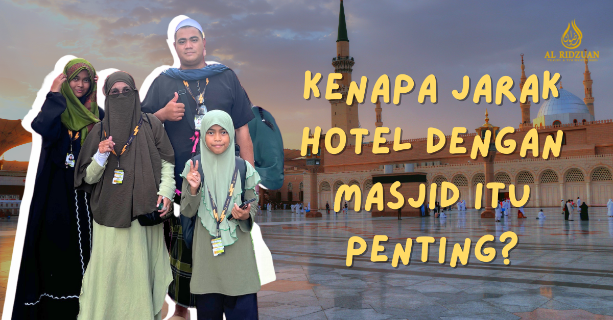 Kenapa Jarak Hotel Itu Penting Dalam Pakej Umrah?